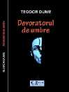 teodor dume - Devoratorul de umbre
